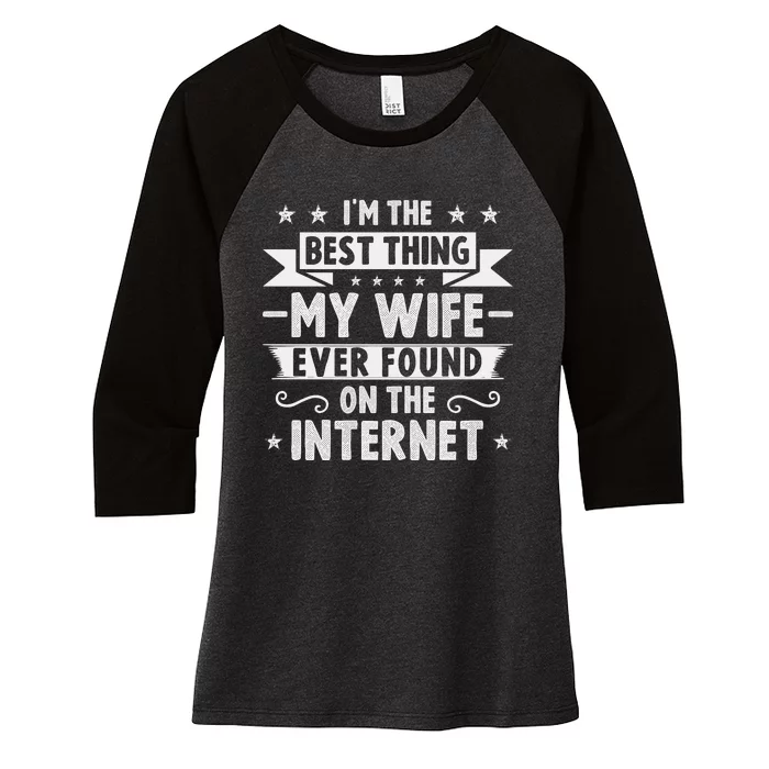 I'm The Best Thing My Wife Ever Found On The Internet Women's Tri-Blend 3/4-Sleeve Raglan Shirt