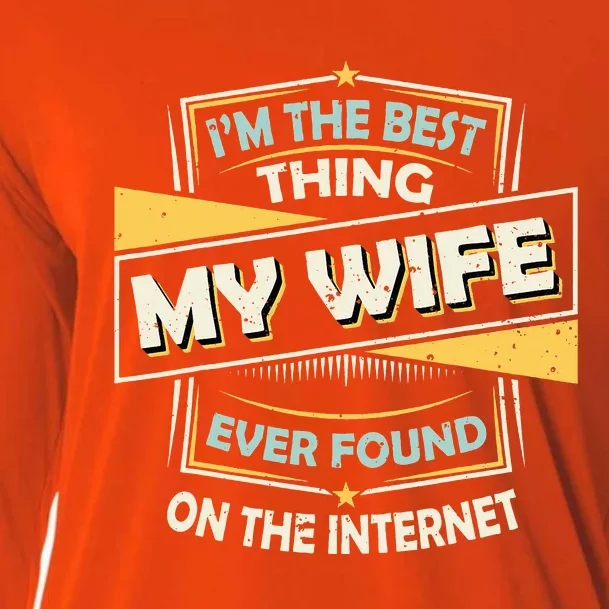 I'm The Best Thing My Wife Ever Found On The Internet Cooling Performance Long Sleeve Crew