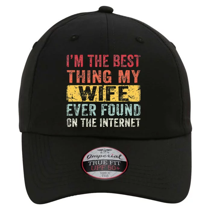 I'm The Best Thing My Wife Ever Found On The Internet The Original Performance Cap