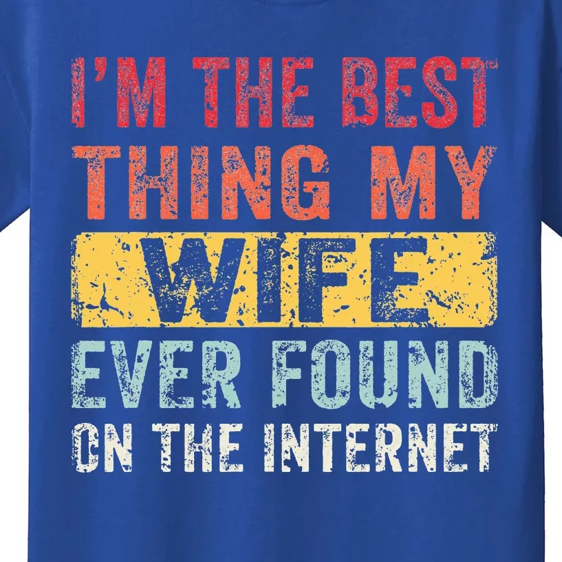 I'm The Best Thing My Wife Ever Found On The Internet Kids T-Shirt