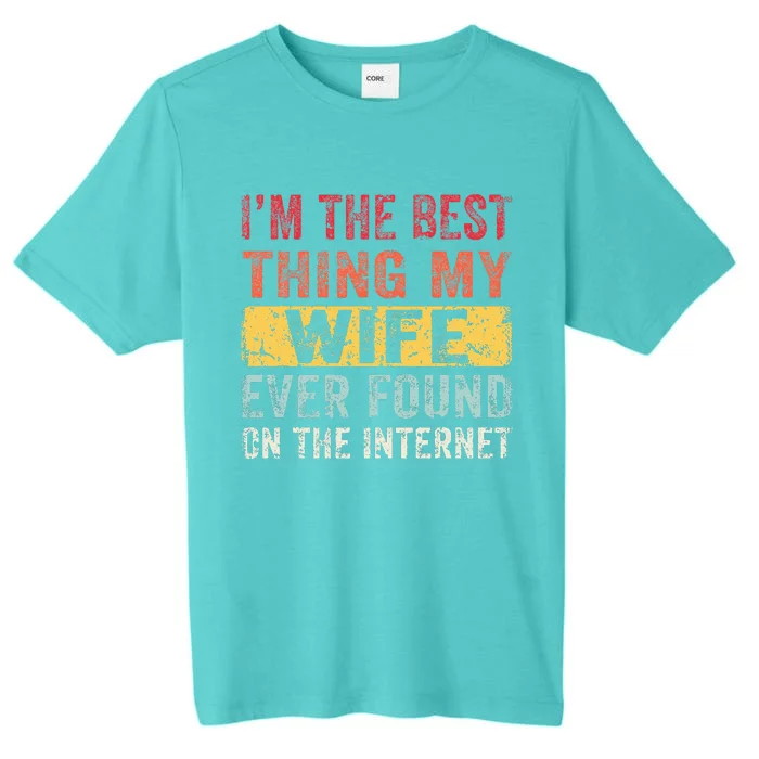 I'm The Best Thing My Wife Ever Found On The Internet ChromaSoft Performance T-Shirt