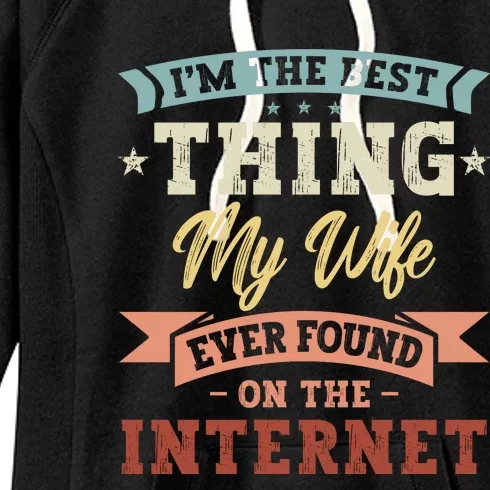 I'm The Best Thing My Wife Ever Found On The Internet Women's Fleece Hoodie