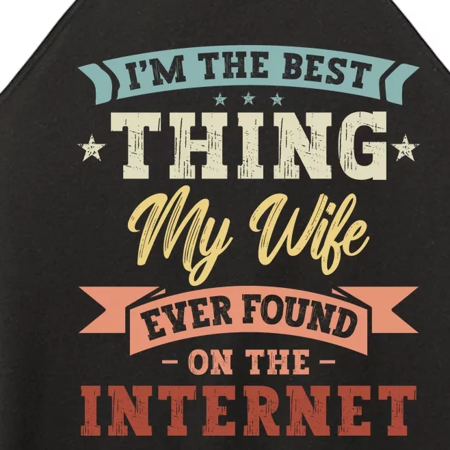 I'm The Best Thing My Wife Ever Found On The Internet Women’s Perfect Tri Rocker Tank