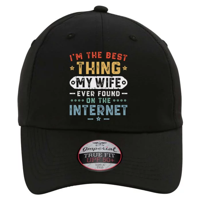 I'm The Best Thing My Wife Ever Found On The Internet The Original Performance Cap