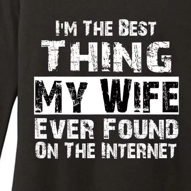 IM The Best Thing My Wife Ever Found On The Internet Funny Womens CVC Long Sleeve Shirt