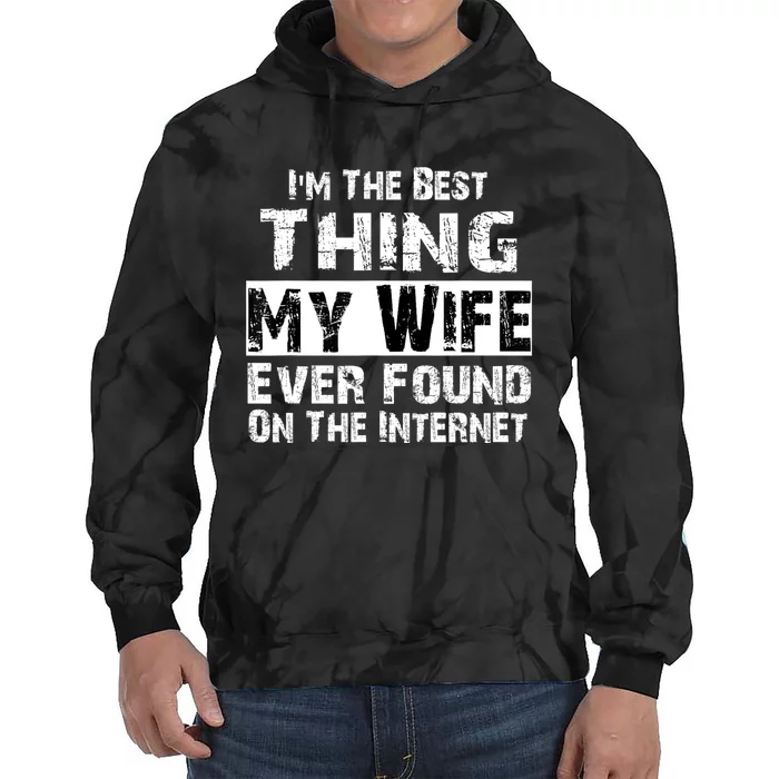 IM The Best Thing My Wife Ever Found On The Internet Funny Tie Dye Hoodie