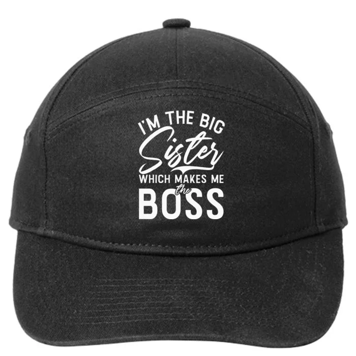 Im The Big Sister Which Makes Me The Boss Big Sister 7-Panel Snapback Hat