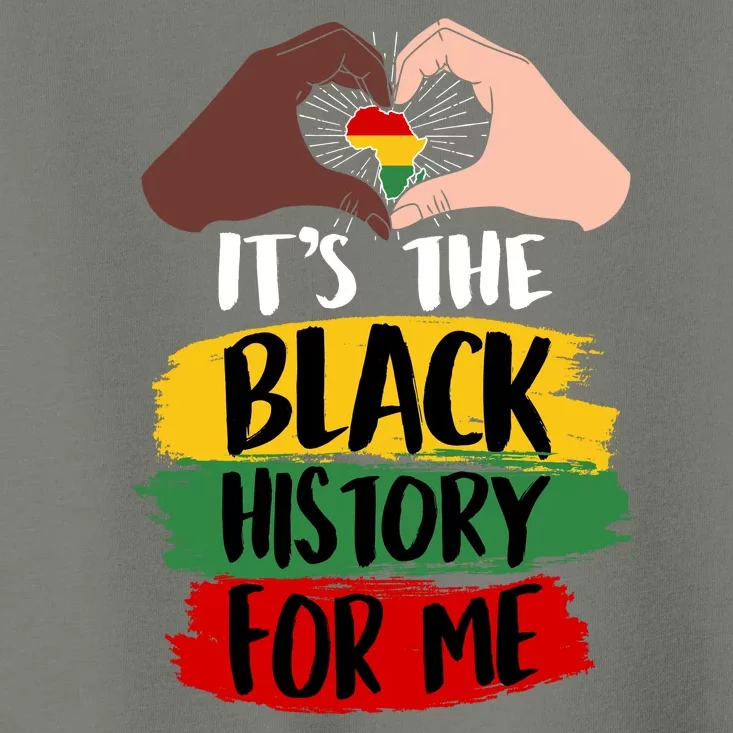 It's The Black History For Me Toddler T-Shirt