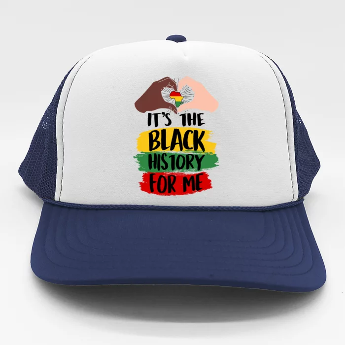 It's The Black History For Me Trucker Hat