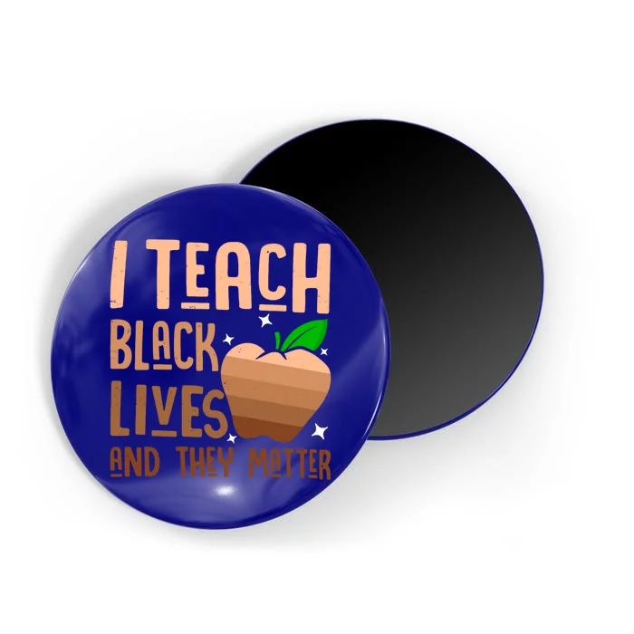 I Teach Black Lives And They Matter Juneteenth Independence Meaningful Gift Magnet