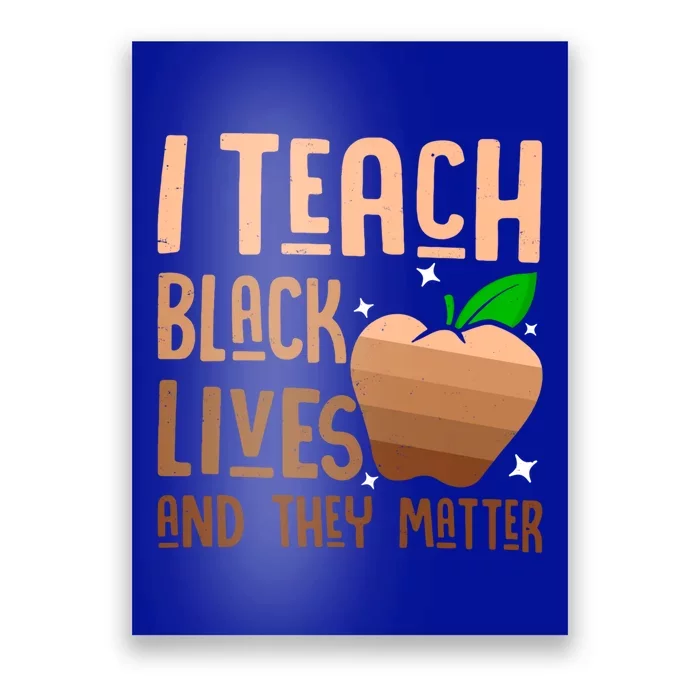 I Teach Black Lives And They Matter Juneteenth Independence Meaningful Gift Poster