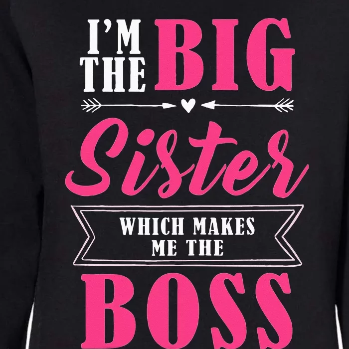 Im The Big Sister WhichMakes Me The Boss Womens California Wash Sweatshirt