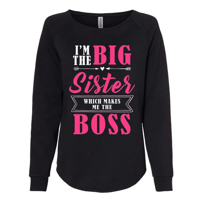 Im The Big Sister WhichMakes Me The Boss Womens California Wash Sweatshirt