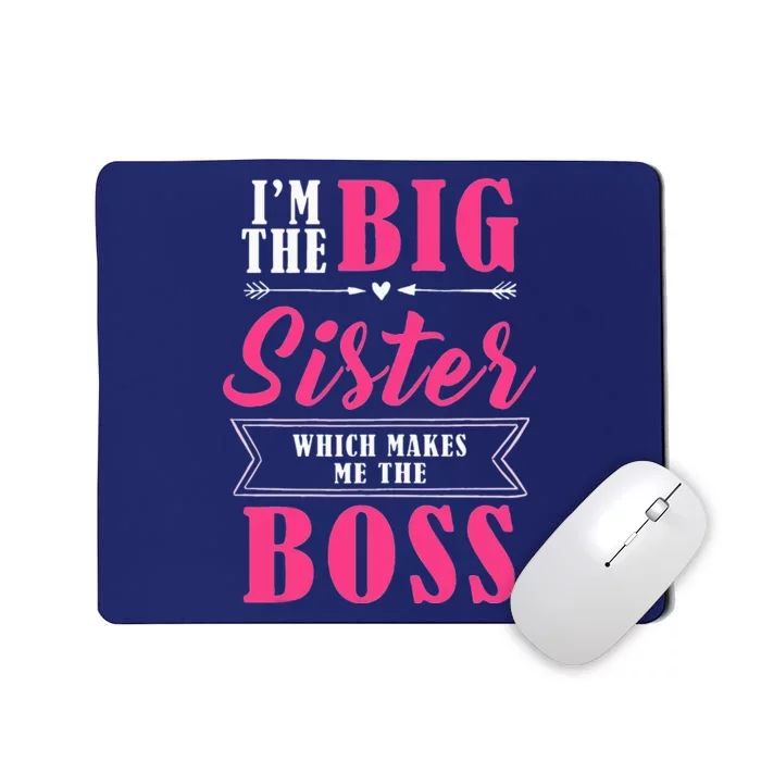 Im The Big Sister WhichMakes Me The Boss Mousepad