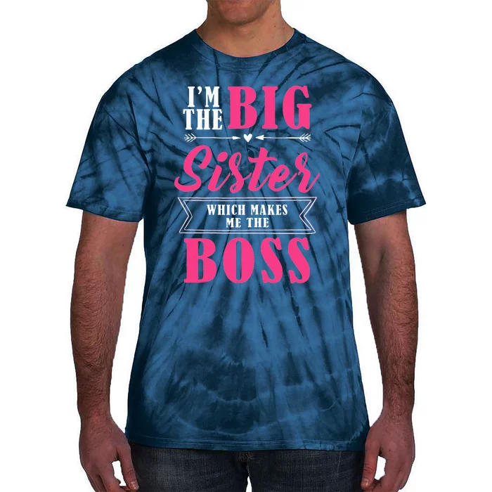 Im The Big Sister WhichMakes Me The Boss Tie-Dye T-Shirt