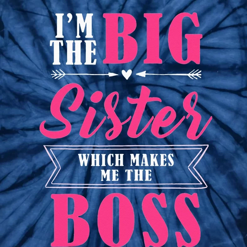 Im The Big Sister WhichMakes Me The Boss Tie-Dye T-Shirt