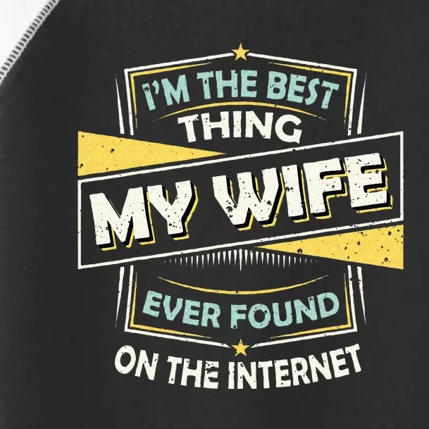 Im The Best Thing My Wife Ever Found On The Internet Toddler Fine Jersey T-Shirt