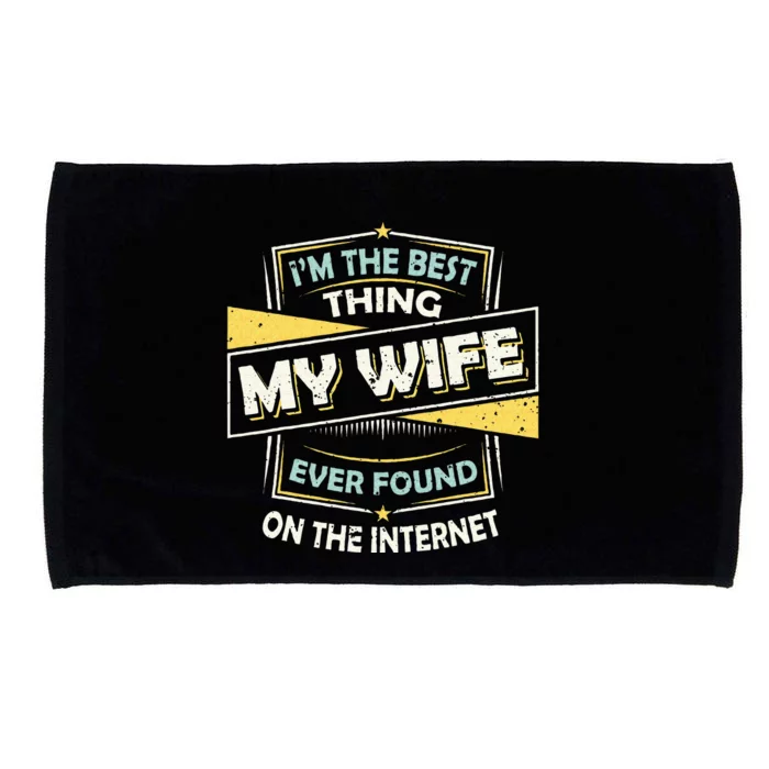 Im The Best Thing My Wife Ever Found On The Internet Microfiber Hand Towel