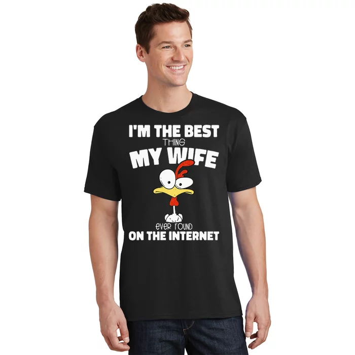 Im The Best Thing My Wife Ever Found On The Internet T-Shirt