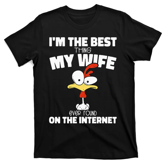 Im The Best Thing My Wife Ever Found On The Internet T-Shirt