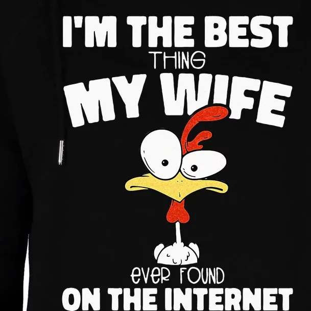 Im The Best Thing My Wife Ever Found On The Internet Womens Funnel Neck Pullover Hood