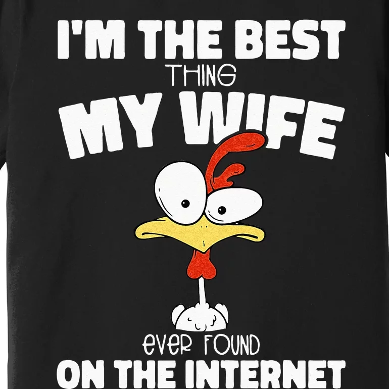 Im The Best Thing My Wife Ever Found On The Internet Premium T-Shirt