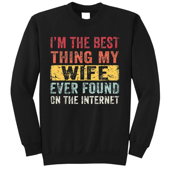 I'm The Best Thing My Wife Ever Found On The Internet Sweatshirt