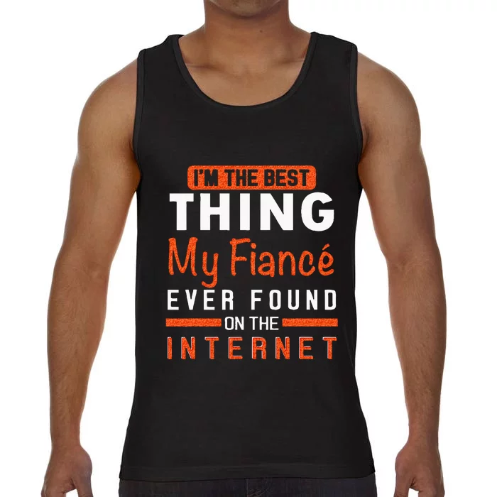 Im The Best Thing My Fiancé Ever Found On The Internet Comfort Colors® Tank Top