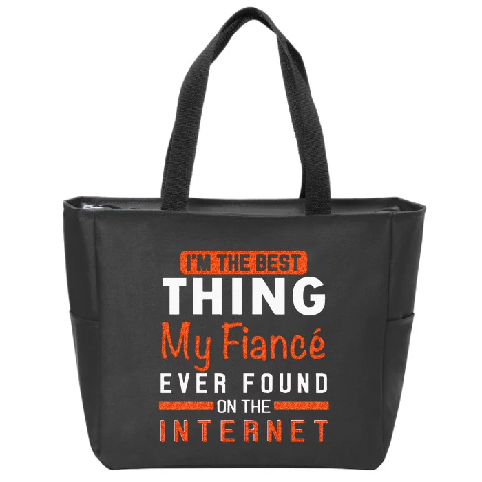 Im The Best Thing My Fiancé Ever Found On The Internet Zip Tote Bag