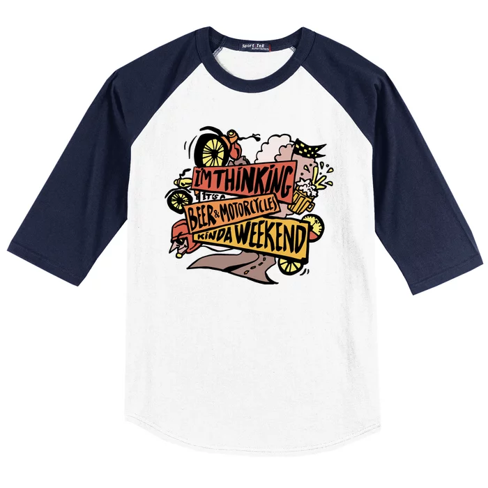 I'm Thinking Beer And Motorcycle Kinda Weekend Baseball Sleeve Shirt