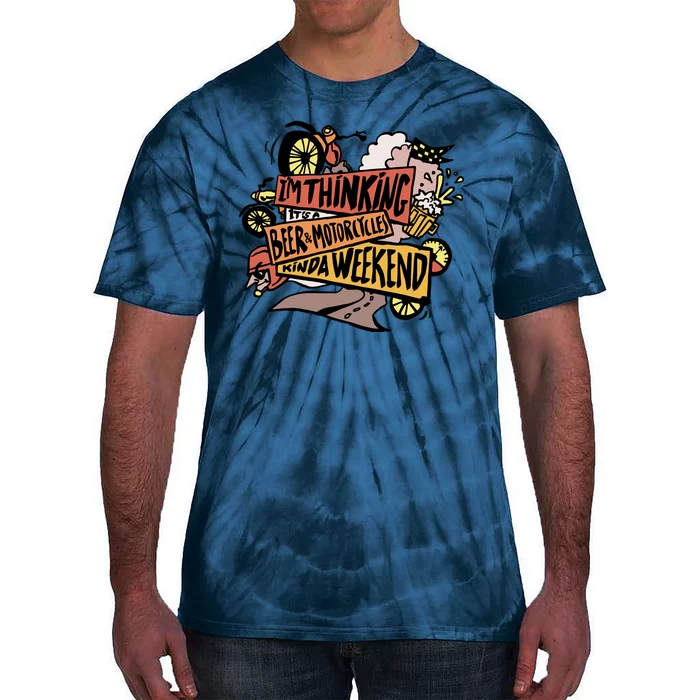 I'm Thinking Beer And Motorcycle Kinda Weekend Tie-Dye T-Shirt