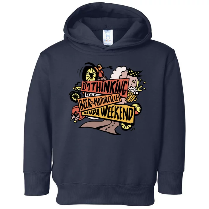 I'm Thinking Beer And Motorcycle Kinda Weekend Toddler Hoodie