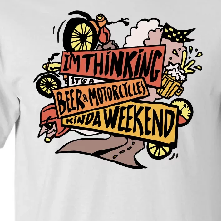 I'm Thinking Beer And Motorcycle Kinda Weekend Tall T-Shirt