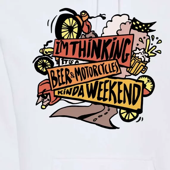 I'm Thinking Beer And Motorcycle Kinda Weekend Premium Hoodie