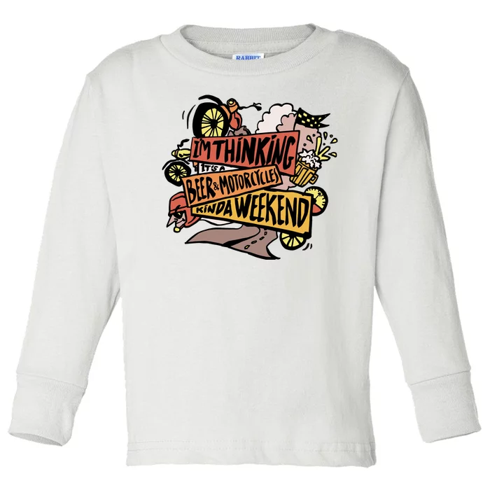 I'm Thinking Beer And Motorcycle Kinda Weekend Toddler Long Sleeve Shirt