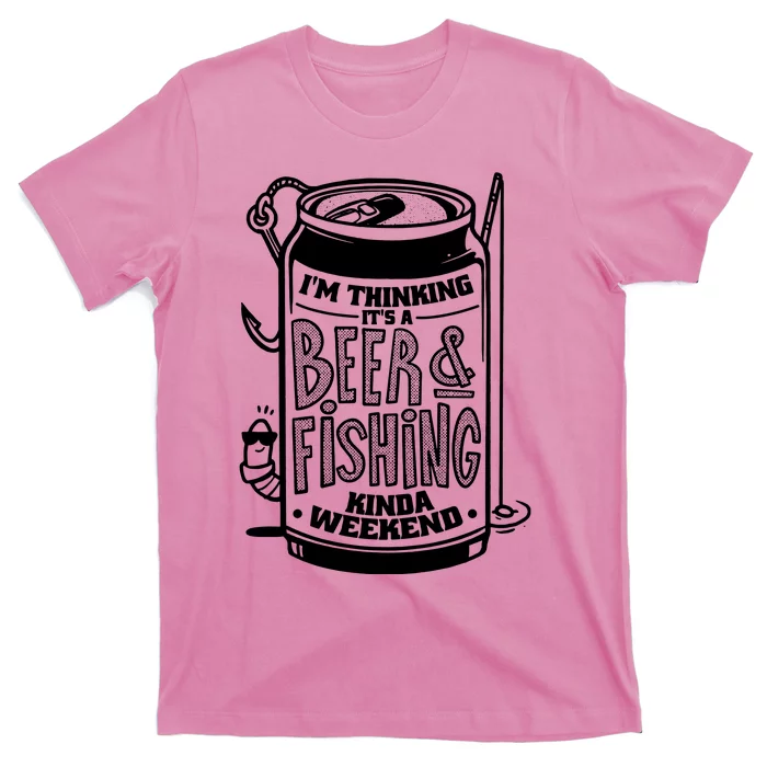 Im Thinking Beer & Fishing Weekend T-Shirt