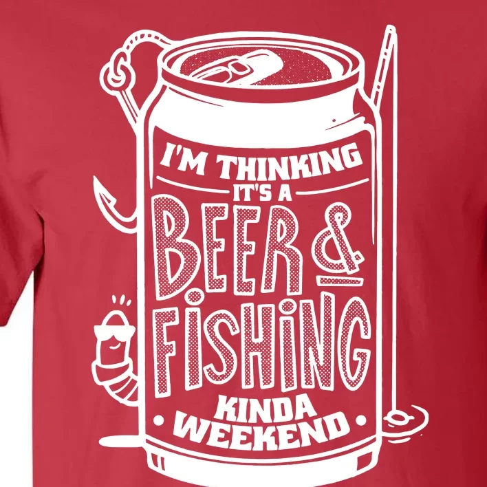 Im Thinking Beer & Fishing Weekend Tall T-Shirt