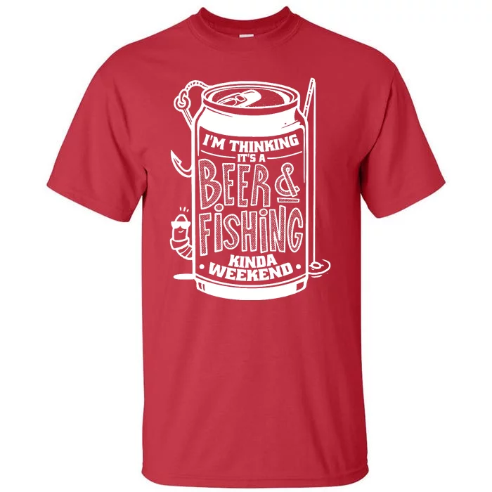 Im Thinking Beer & Fishing Weekend Tall T-Shirt