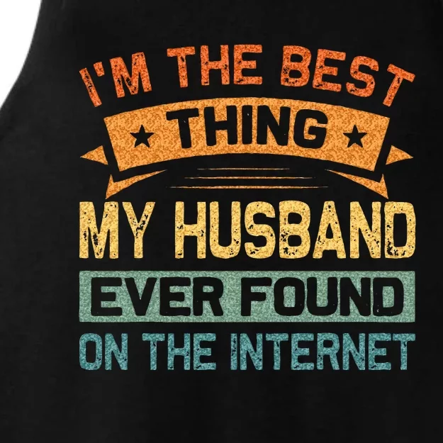 Im The Best Thing My Husband Ever Found On The Internet Ladies Tri-Blend Wicking Tank