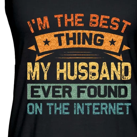 Im The Best Thing My Husband Ever Found On The Internet Ladies Essential Flowy Tank