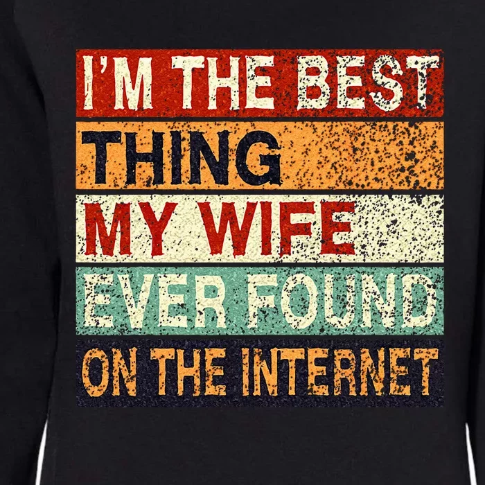 Im The Best Thing My Wife Ever Found On The Internet Couple Womens California Wash Sweatshirt