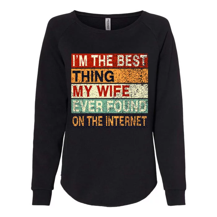 Im The Best Thing My Wife Ever Found On The Internet Couple Womens California Wash Sweatshirt