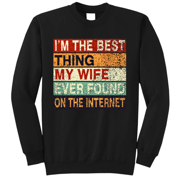 Im The Best Thing My Wife Ever Found On The Internet Couple Tall Sweatshirt