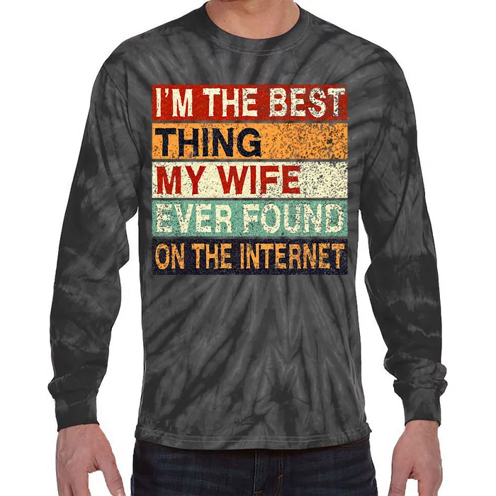 Im The Best Thing My Wife Ever Found On The Internet Couple Tie-Dye Long Sleeve Shirt