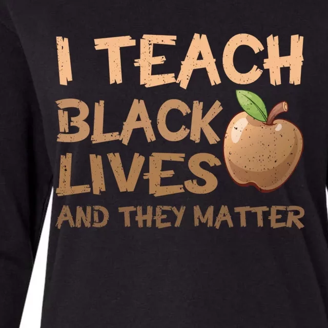 I Teach Black Lives And They Matter African Melanin Teacher Gift Womens Cotton Relaxed Long Sleeve T-Shirt