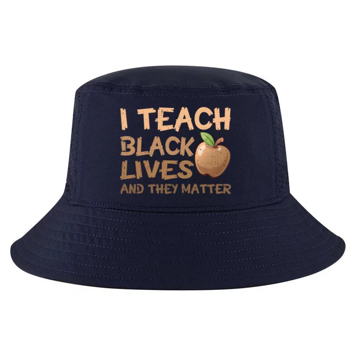 I Teach Black Lives And They Matter African Melanin Teacher Gift Cool Comfort Performance Bucket Hat