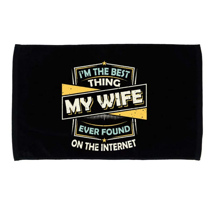 Im The Best Thing My Wife Ever Found On The Internet Microfiber Hand Towel