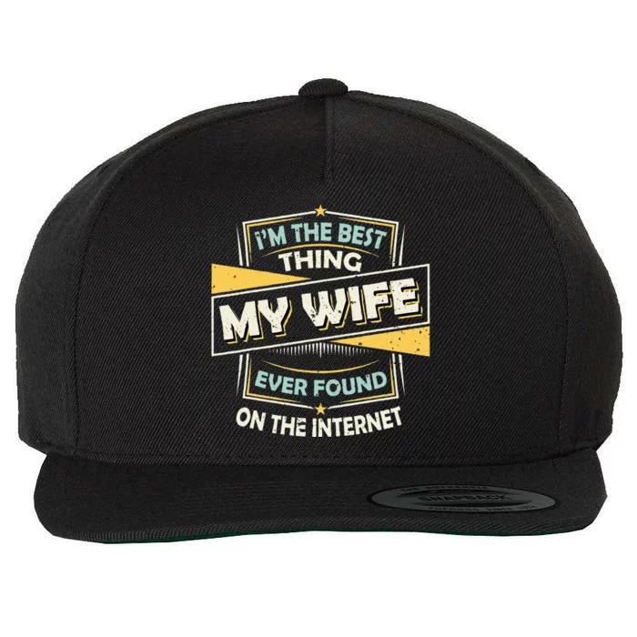 Im The Best Thing My Wife Ever Found On The Internet Wool Snapback Cap