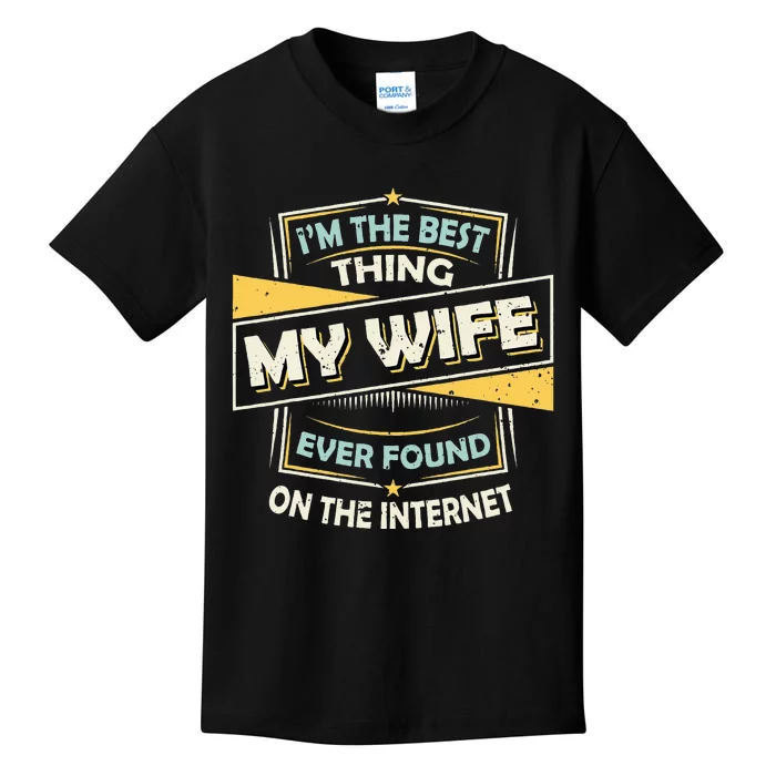 Im The Best Thing My Wife Ever Found On The Internet Kids T-Shirt