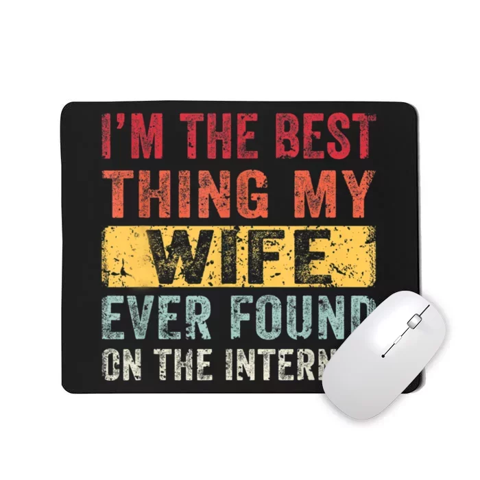 I'm The Best Thing My Husband Ever Found On The Internet Mousepad